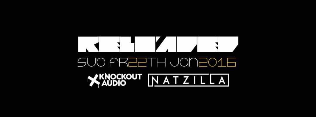 RELOADED presents NATZILLA (KNOCKOUT AUDIO) – 22.1.16